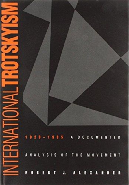 International Trotskyism, 1929-1985 : A Documented Analysis of the Movement, Hardback Book