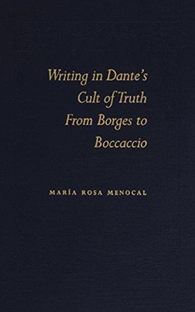 Writing in Dante's Cult of Truth : From Borges to Bocaccio, Hardback Book