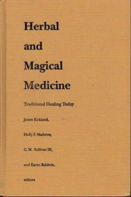 Herbal and Magical Medicine : Traditional Healing Today, Hardback Book
