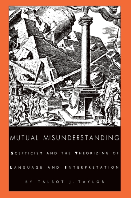 Mutual Misunderstanding : Scepticism and the Theorizing of Language and Interpretation, Paperback / softback Book