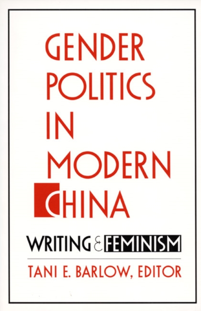 Gender Politics in Modern China : Writing and Feminism, Hardback Book