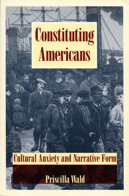 Constituting Americans : Cultural Anxiety and Narrative Form, Hardback Book