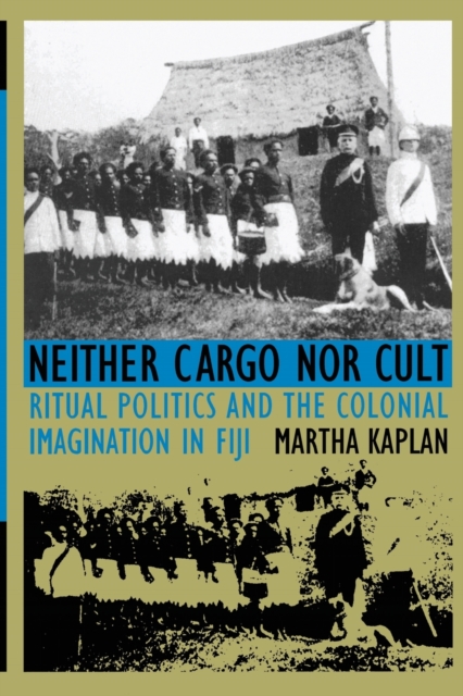 Neither Cargo nor Cult : Ritual Politics and the Colonial Imagination in Fiji, Paperback / softback Book