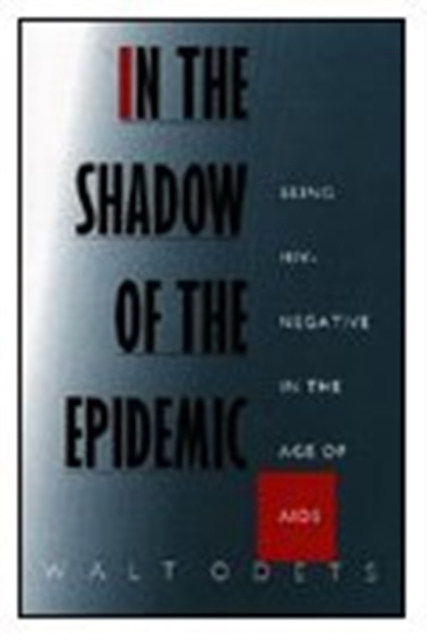 In the Shadow of the Epidemic : Being HIV-Negative in the Age of AIDS, Hardback Book