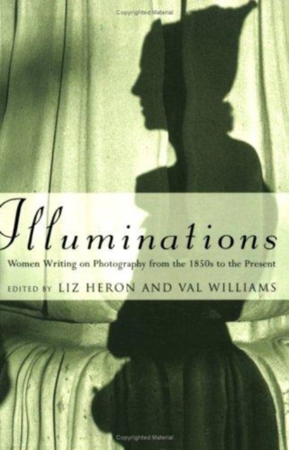 Illuminations : Women Writing on Photography From the 1850s to the Present, Paperback / softback Book