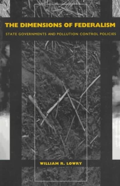 The Dimensions of Federalism : State Governments and Pollution Control Policies, Paperback / softback Book