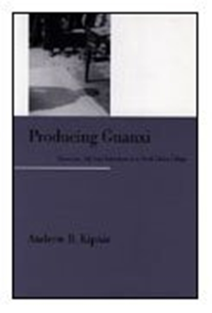 Producing Guanxi : Sentiment, Self, and Subculture in a North China Village, Hardback Book