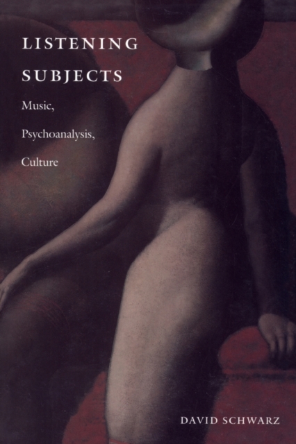 Listening Subjects : Music, Psychoanalysis, Culture, Paperback / softback Book