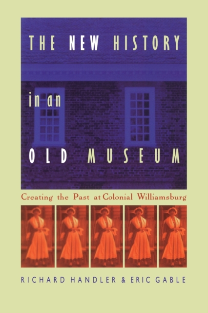 The New History in an Old Museum : Creating the Past at Colonial Williamsburg, Paperback / softback Book