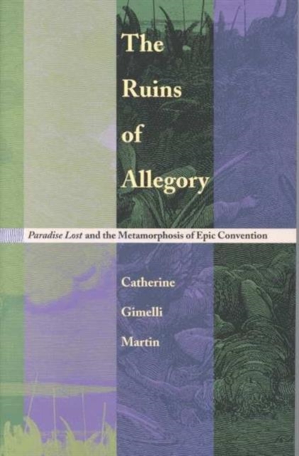 The Ruins of Allegory : Paradise Lost and the Metamorphosis of Epic Convention, Paperback / softback Book