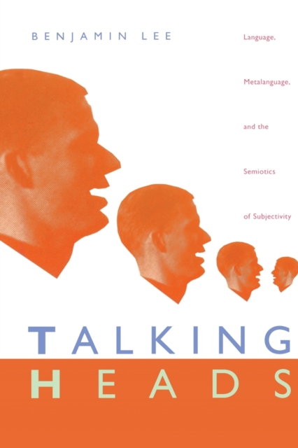 Talking Heads : Language, Metalanguage, and the Semiotics of Subjectivity, Paperback / softback Book
