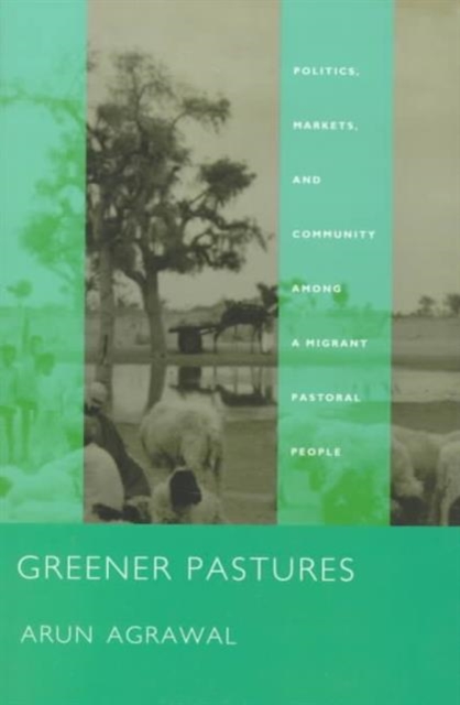 Greener Pastures : Politics, Markets, and Community among a Migrant Pastoral People, Paperback / softback Book