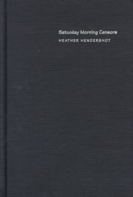 Saturday Morning Censors : Television Regulation before the V-Chip, Hardback Book