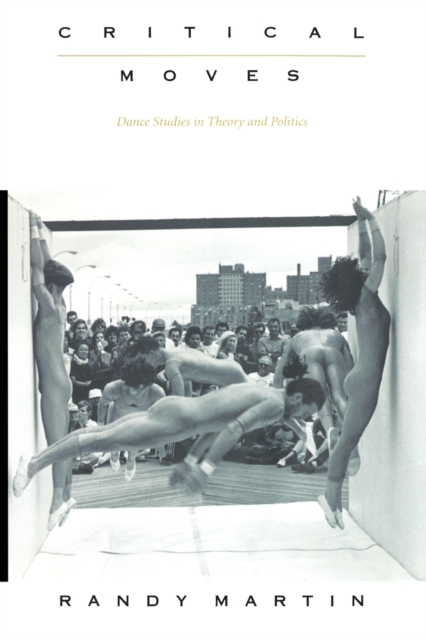 Critical Moves : Dance Studies in Theory and Politics, Paperback / softback Book