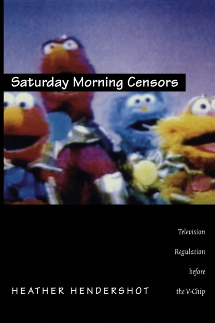 Saturday Morning Censors : Television Regulation before the V-Chip, Paperback / softback Book