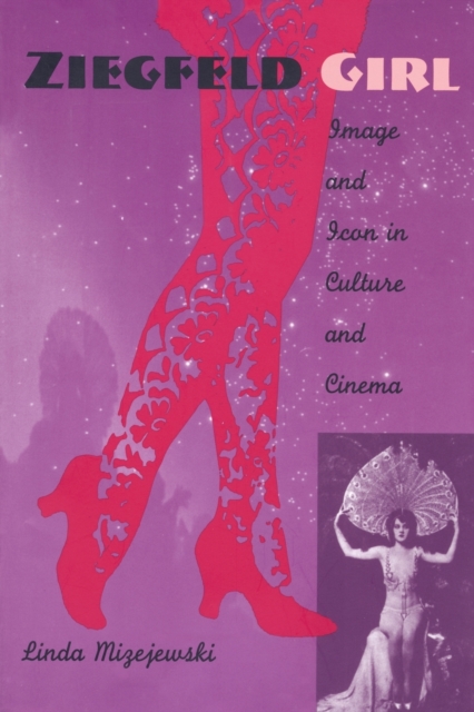 Ziegfeld Girl : Image and Icon in Culture and Cinema, Paperback / softback Book