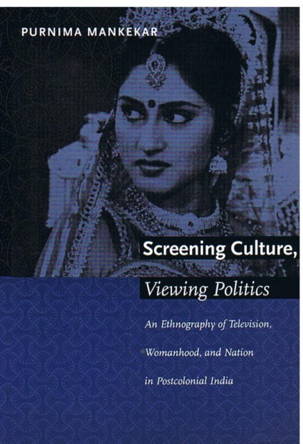 Screening Culture, Viewing Politics : An Ethnography of Television, Womanhood, and Nation in Postcolonial India, Hardback Book