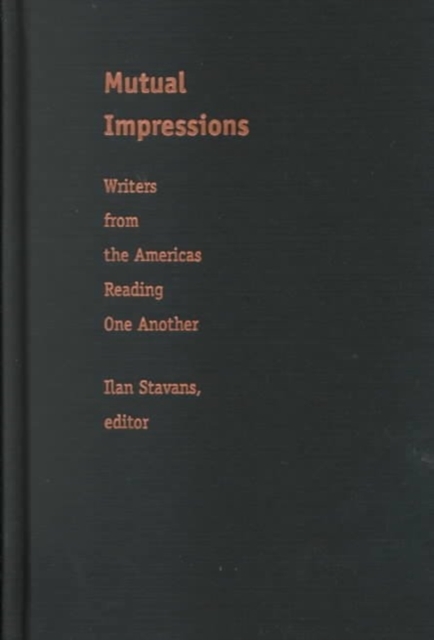 Mutual Impressions : Writers from the Americas Reading One Another, Hardback Book