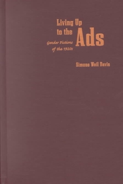 Living Up to the Ads : Gender Fictions of the 1920s, Hardback Book