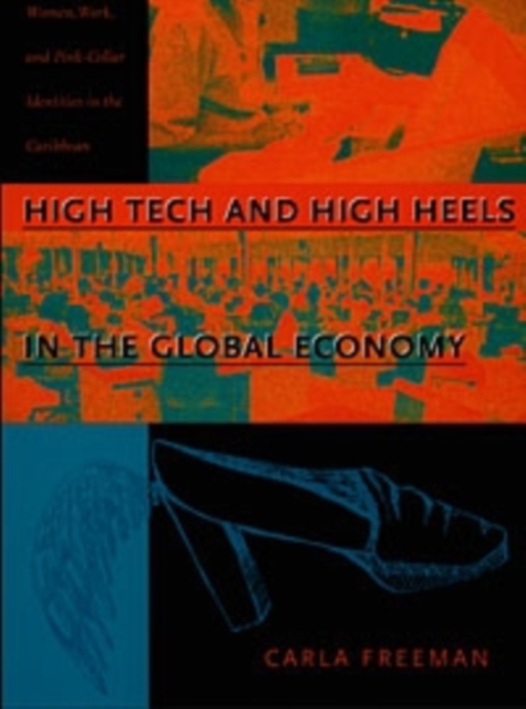 High Tech and High Heels in the Global Economy : Women, Work, and Pink-Collar Identities in the Caribbean, Paperback / softback Book