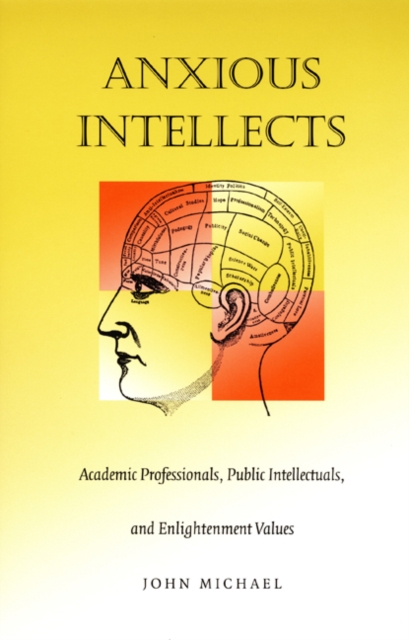Anxious Intellects : Academic Professionals, Public Intellectuals, and Enlightenment Values, Hardback Book