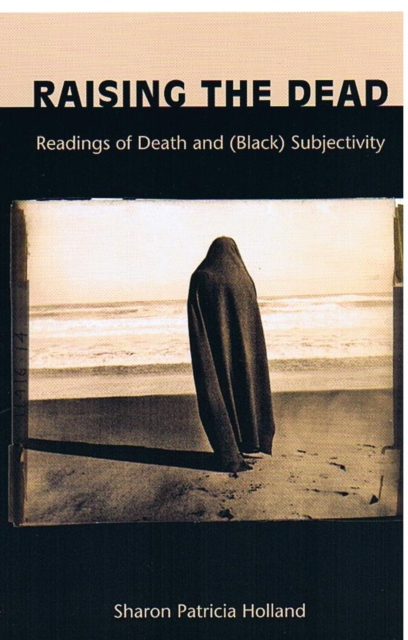 Raising the Dead : Readings of Death and (Black) Subjectivity, Hardback Book