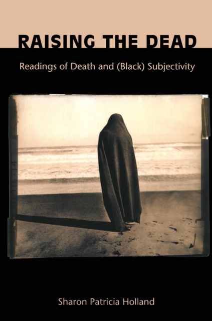 Raising the Dead : Readings of Death and (Black) Subjectivity, Paperback / softback Book