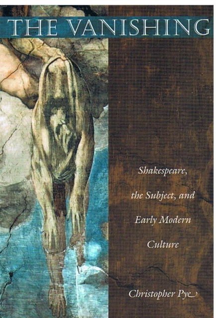 The Vanishing : Shakespeare, the Subject, and Early Modern Culture, Hardback Book