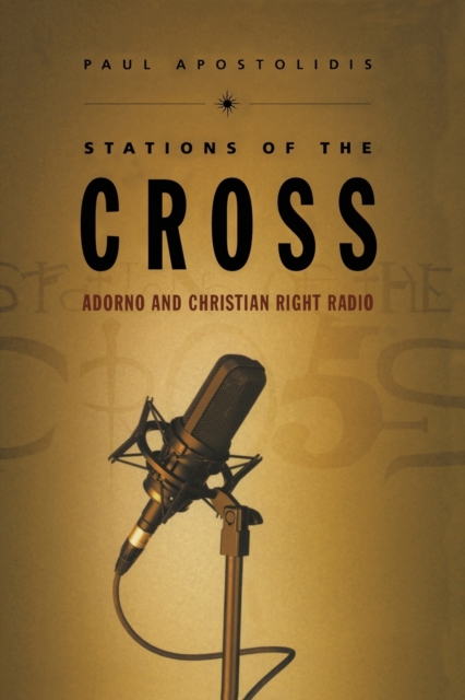Stations of the Cross : Adorno and Christian Right Radio, Paperback / softback Book