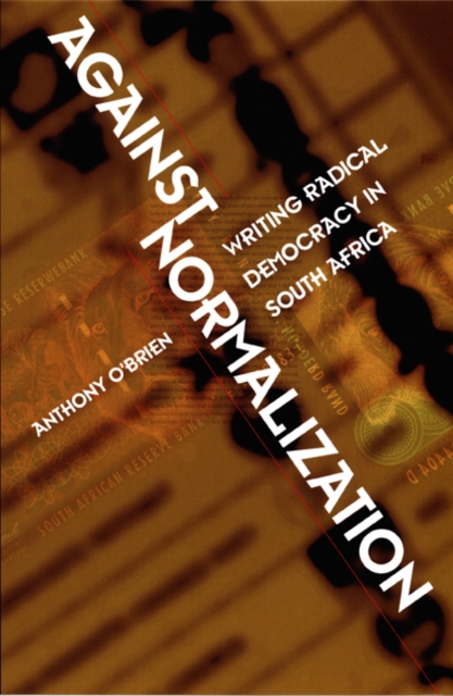 Against Normalization : Writing Radical Democracy in South Africa, Hardback Book