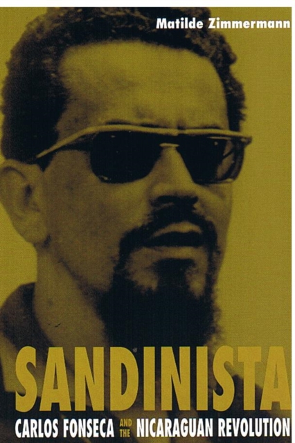 Sandinista : Carlos Fonseca and the Nicaraguan Revolution, Hardback Book