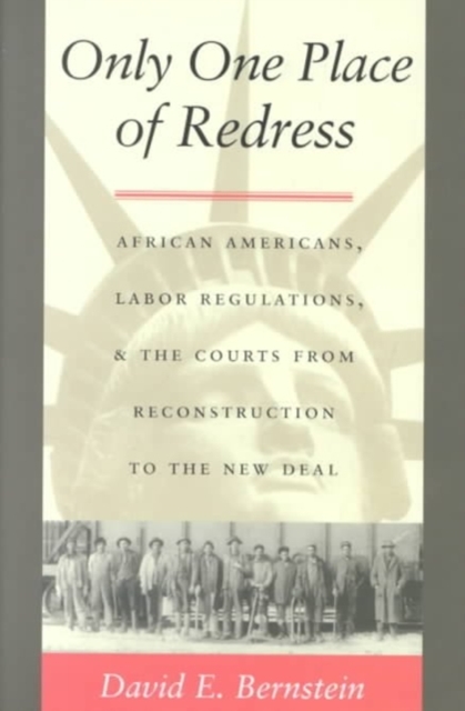 Only One Place of Redress : African Americans, Labor Regulations, and the Courts from Reconstruction to the New Deal, Hardback Book