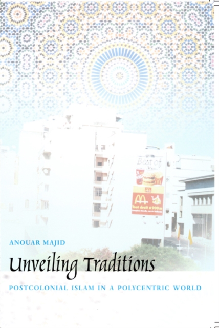 Unveiling Traditions : Postcolonial Islam in a Polycentric World, Paperback / softback Book