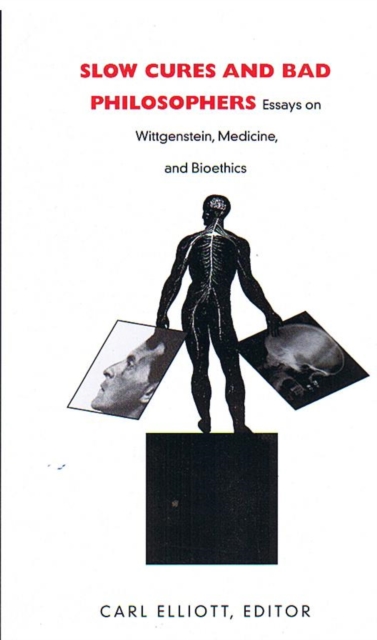 Slow Cures and Bad Philosophers : Essays on Wittgenstein, Medicine, and Bioethics, Hardback Book