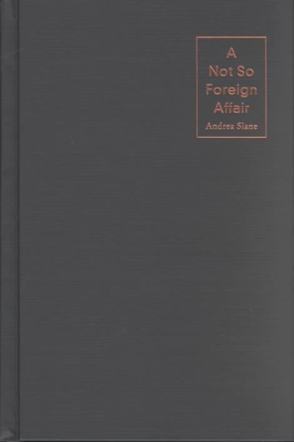 A Not So Foreign Affair : Fascism, Sexuality, and the Cultural Rhetoric of American Democracy, Hardback Book