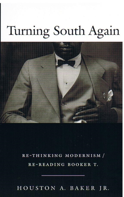 Turning South Again : Re-Thinking Modernism/Re-Reading Booker T., Hardback Book