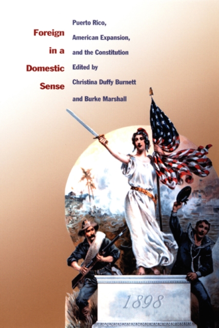 Foreign in a Domestic Sense : Puerto Rico, American Expansion, and the Constitution, Hardback Book