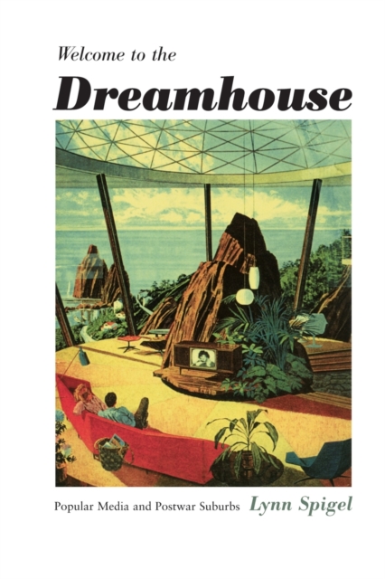 Welcome to the Dreamhouse : Popular Media and Postwar Suburbs, Paperback / softback Book