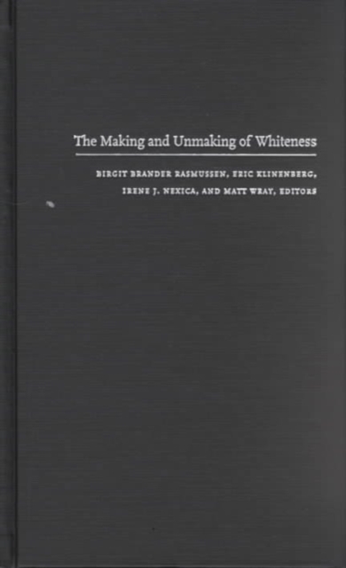 The Making and Unmaking of Whiteness, Hardback Book