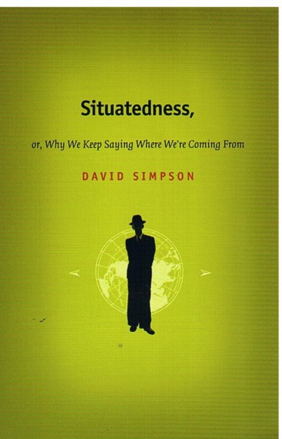Situatedness, or, Why We Keep Saying Where We re Coming From, Hardback Book