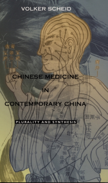 Chinese Medicine in Contemporary China : Plurality and Synthesis, Hardback Book