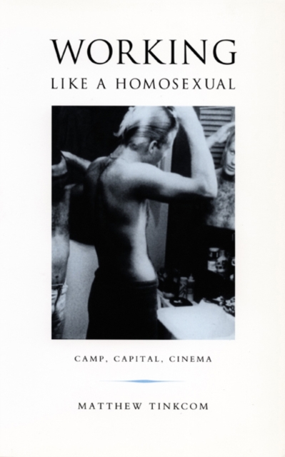 Working Like a Homosexual : Camp, Capital, Cinema, Hardback Book