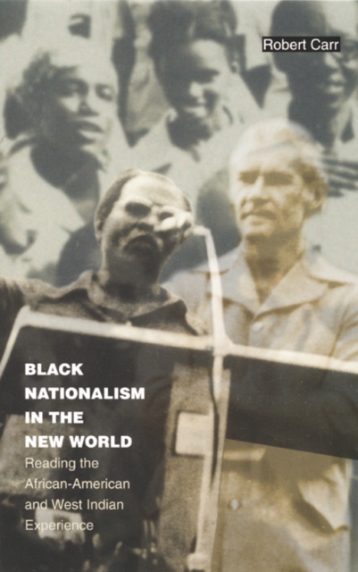 Black Nationalism in the New World : Reading the African-American and West Indian Experience, Paperback / softback Book