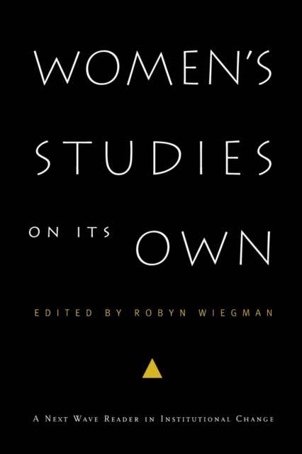 Women's Studies on Its Own : A Next Wave Reader in Institutional Change, Paperback / softback Book