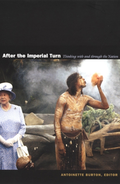 After the Imperial Turn : Thinking with and through the Nation, Hardback Book