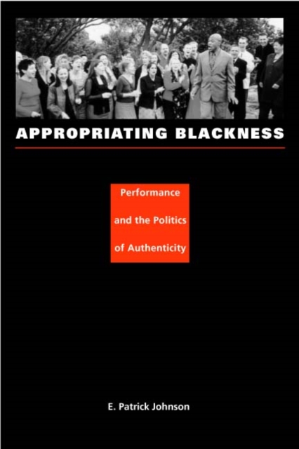 Appropriating Blackness : Performance and the Politics of Authenticity, Hardback Book