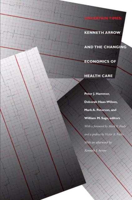Uncertain Times : Kenneth Arrow and the Changing Economics of Health Care, Paperback / softback Book
