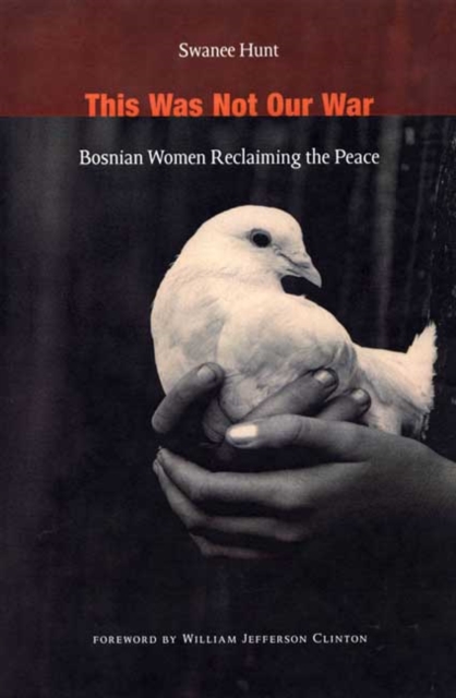 This Was Not Our War : Bosnian Women Reclaiming the Peace, Hardback Book