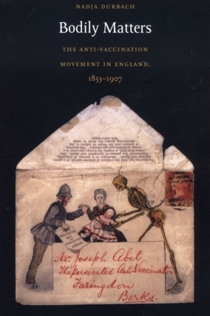 Bodily Matters : The Anti-Vaccination Movement in England, 1853–1907, Hardback Book