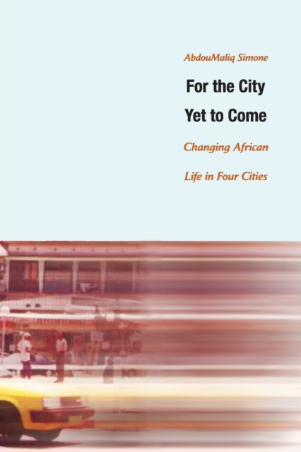 For the City Yet to Come : Changing African Life in Four Cities, Paperback / softback Book